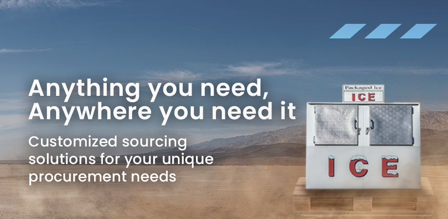 [image of an ice machine in the middle of the desert, the image has a headline that says anything you need anywhere you need it, customize sourcing solutions for your unique procurement needs ]